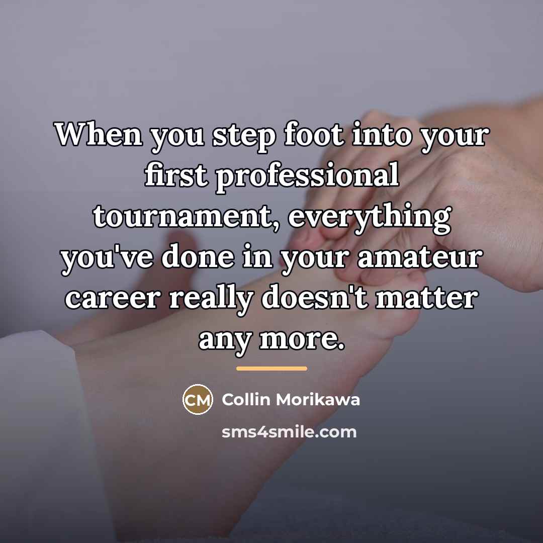 “When you step foot into your first professional tournament, everything…” quote by Collin Morikawa