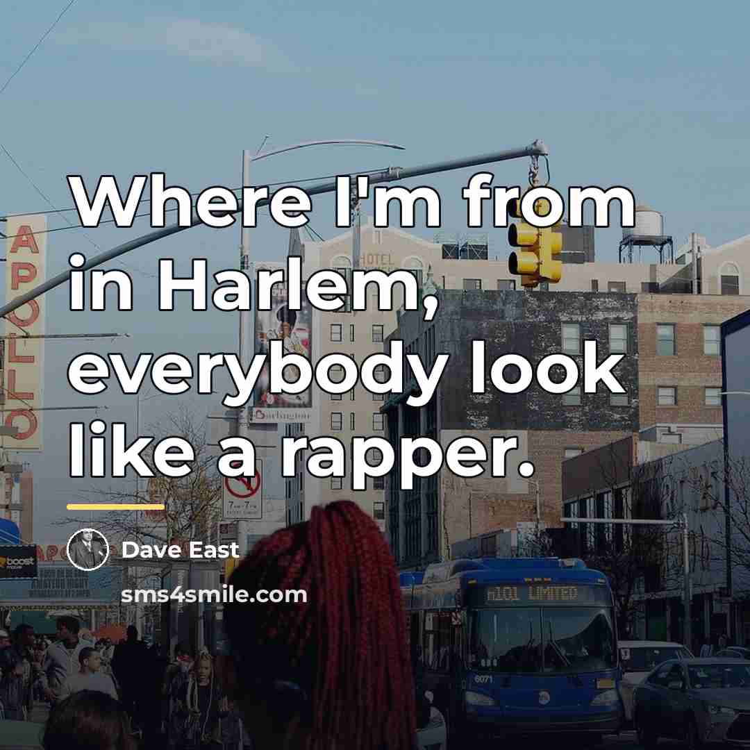 “Where I'm from in Harlem, everybody look like a rapper.…” quote by Dave East