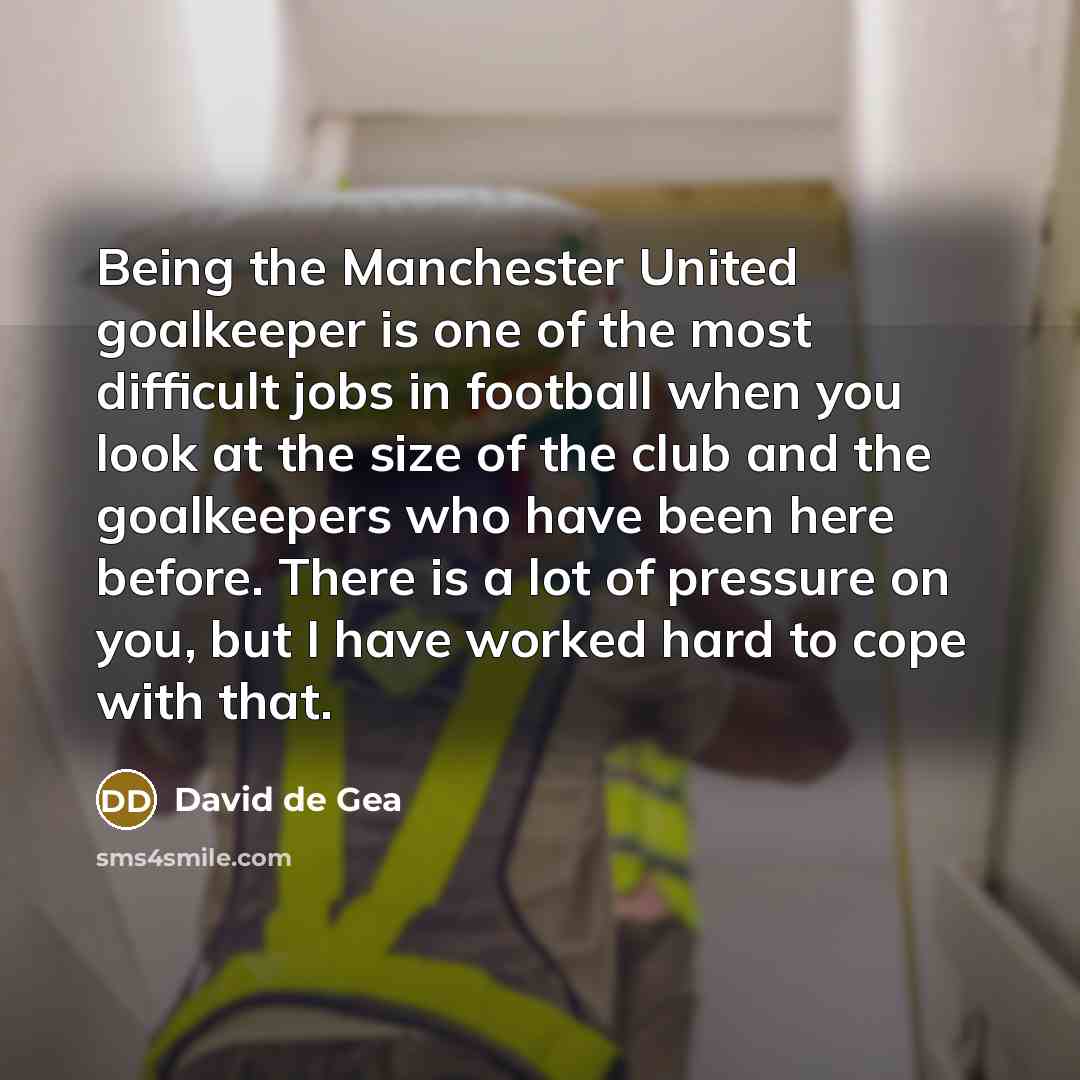 “Being the Manchester United goalkeeper is one of the most…” quote by David de Gea