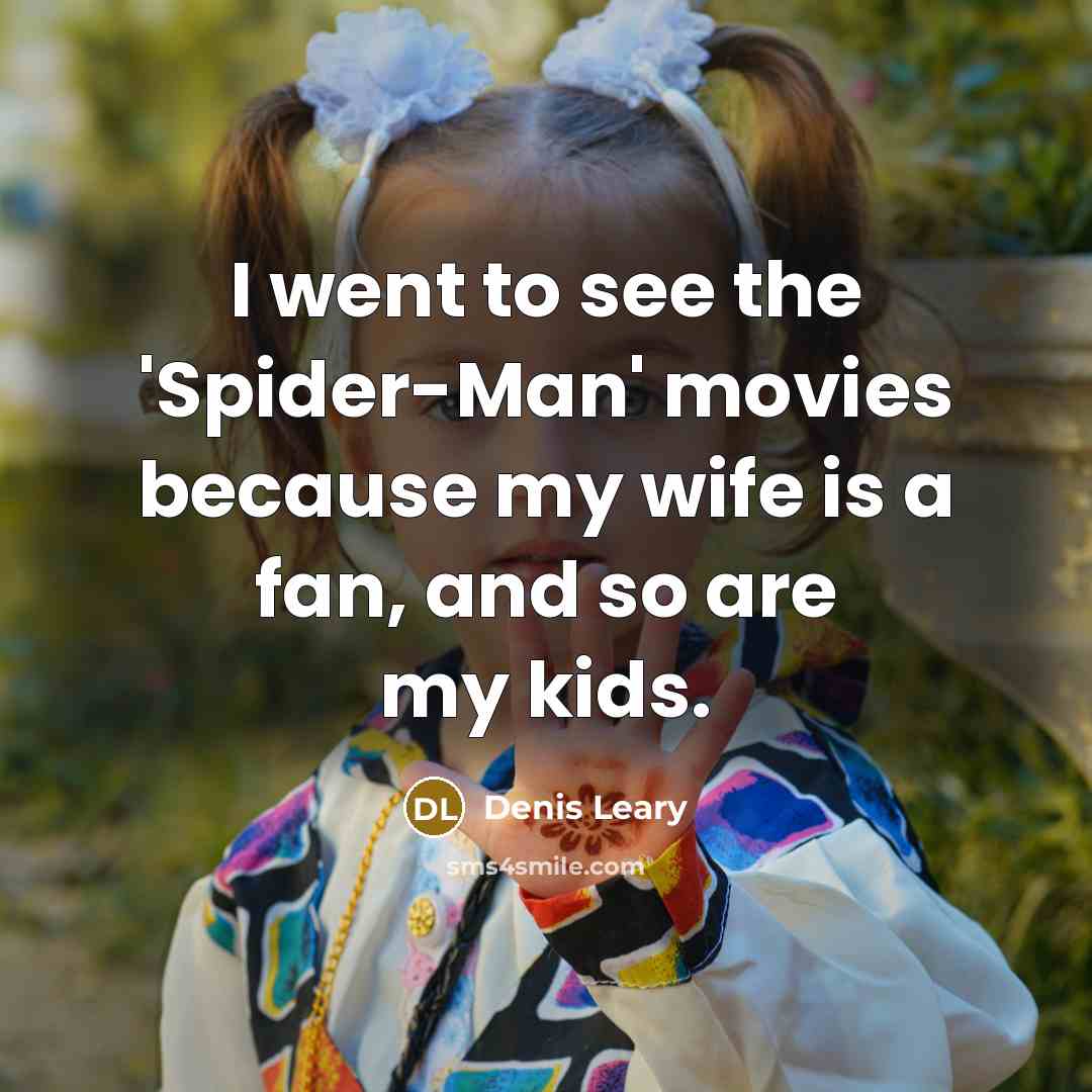 “I went to see the 'Spider-Man' movies because my wife…” quote by Denis Leary
