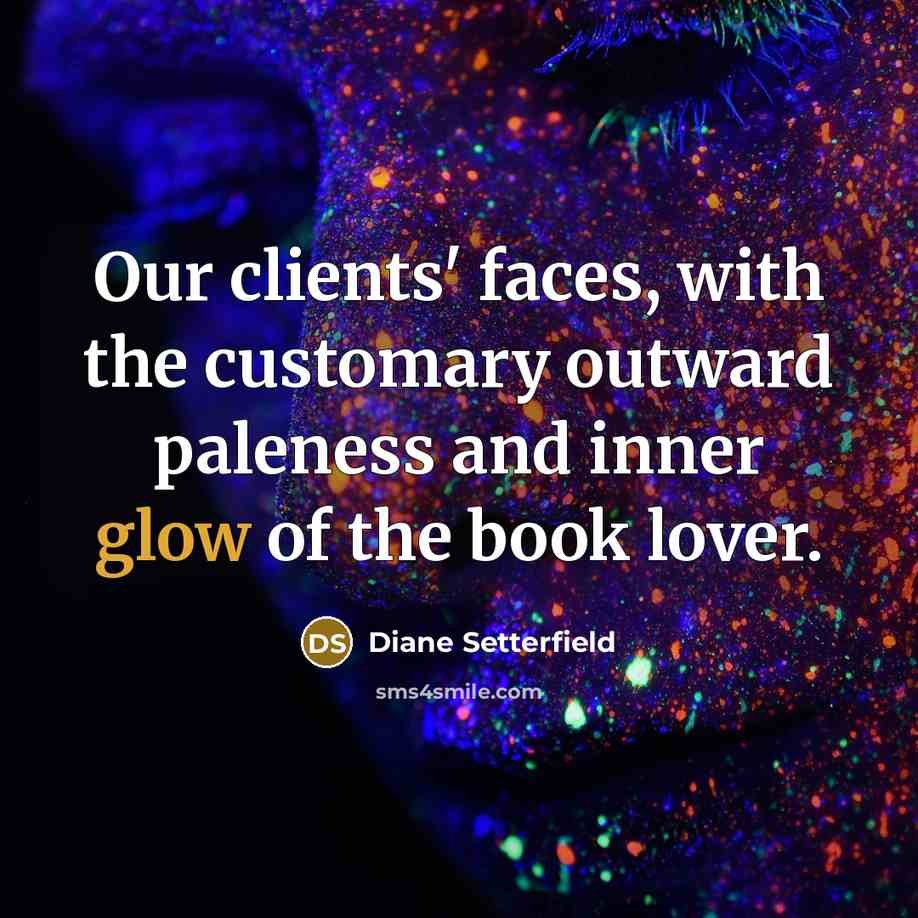 “Our clients' faces, with the customary outward paleness and inner…” quote by Diane Setterfield