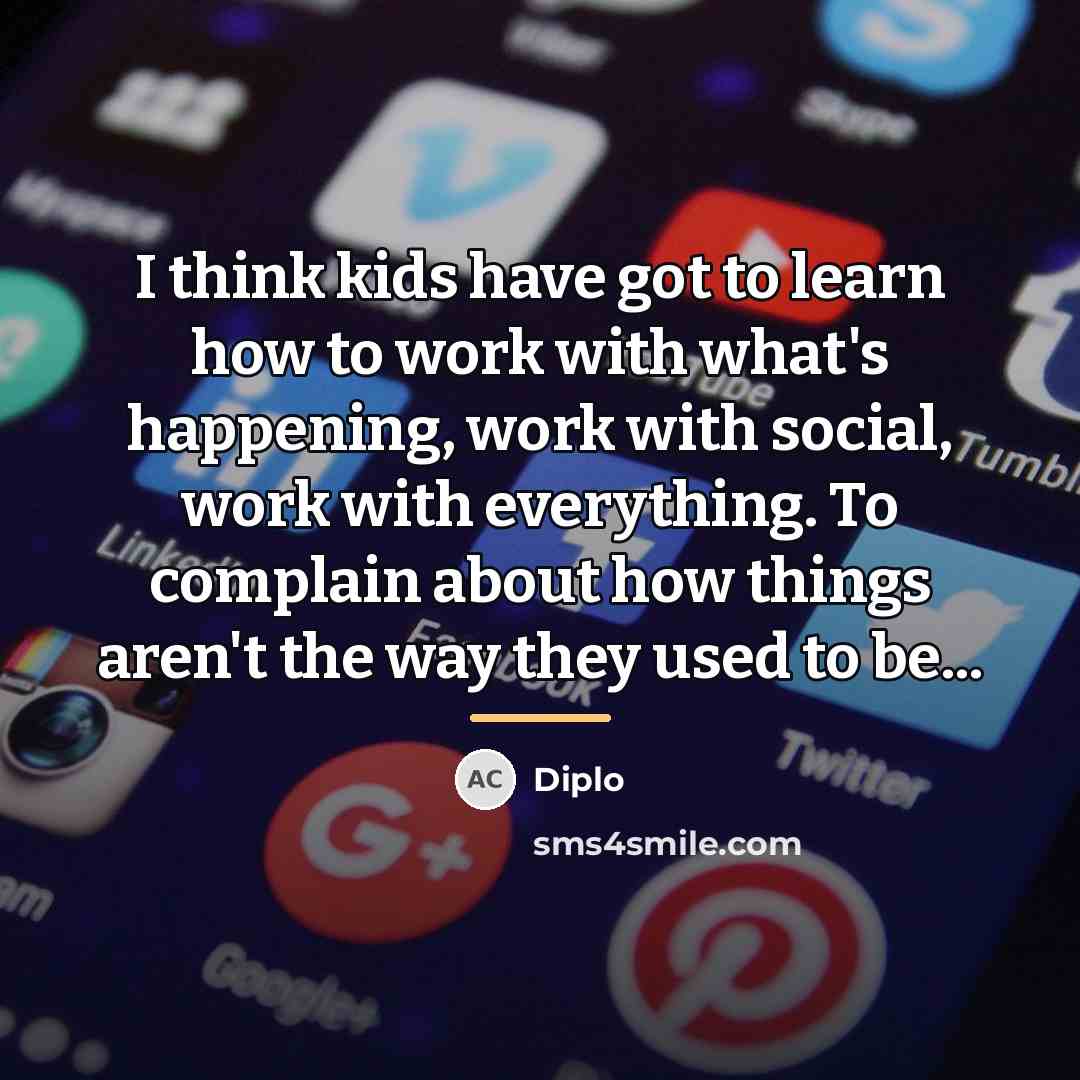 “I think kids have got to learn how to work…” quote by Diplo