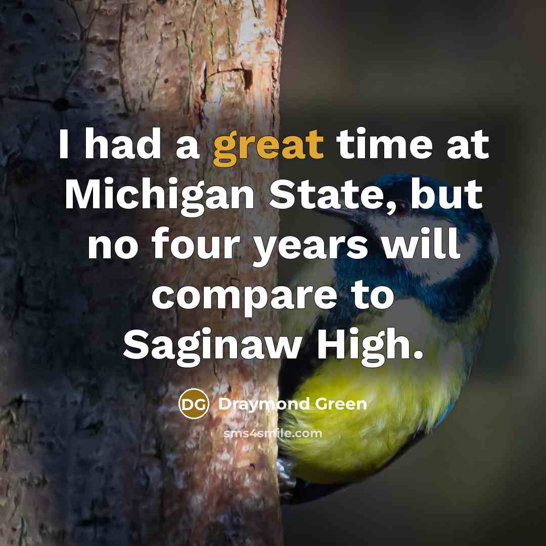 “I had a great time at Michigan State, but no…” quote by Draymond Green
