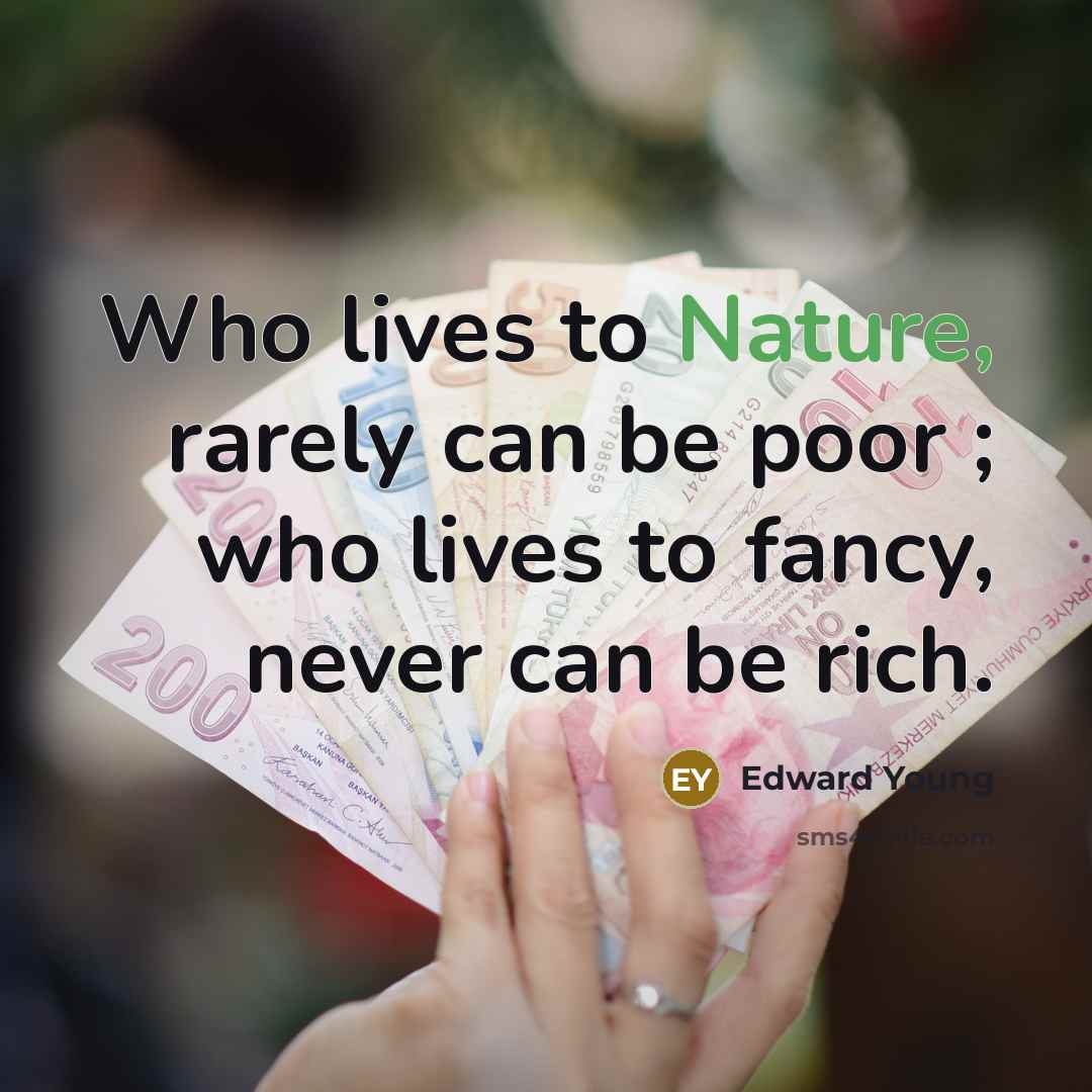 “Who lives to Nature, rarely can be poor ; who…” quote by Edward Young