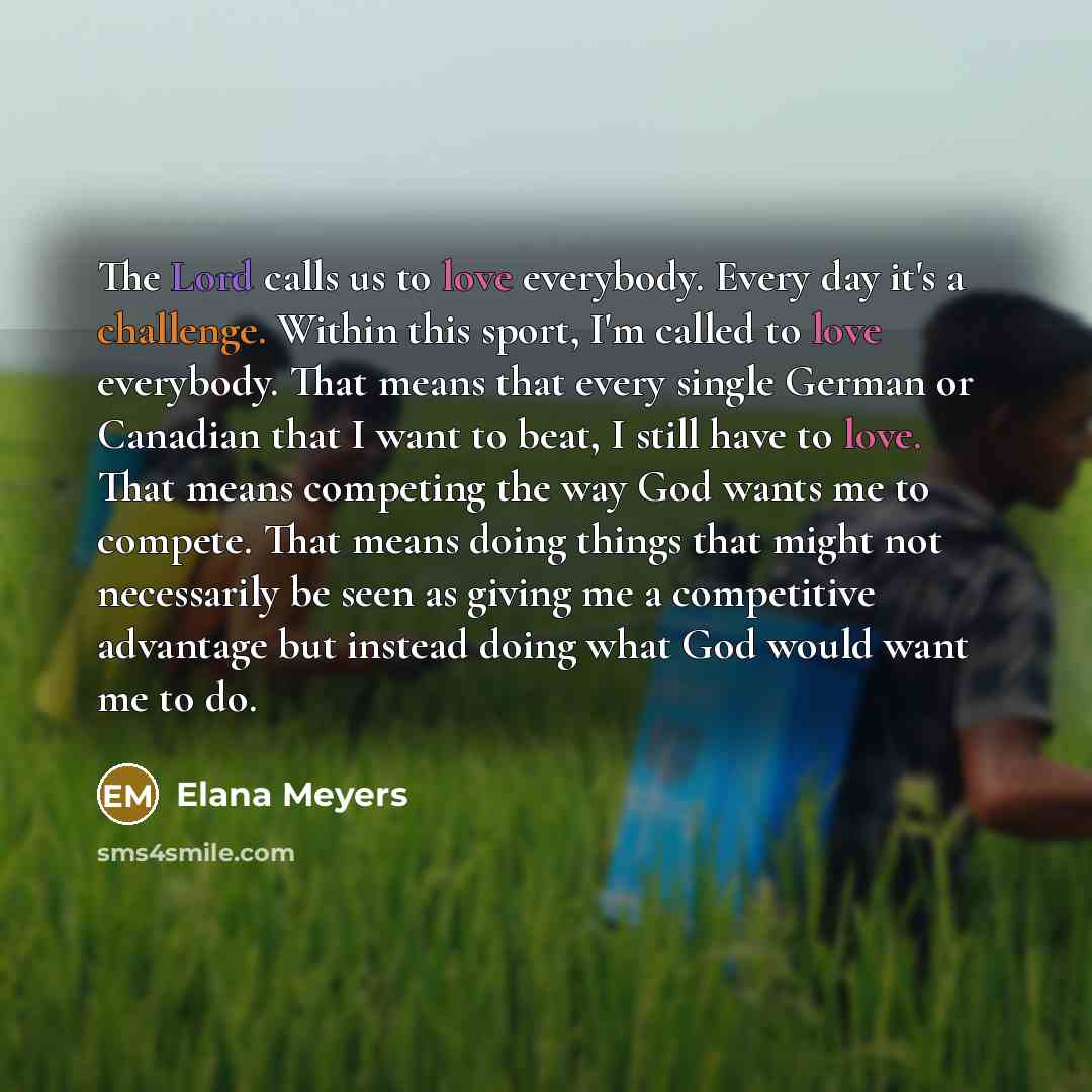 “The Lord calls us to love everybody. Every day it's…” quote by Elana Meyers