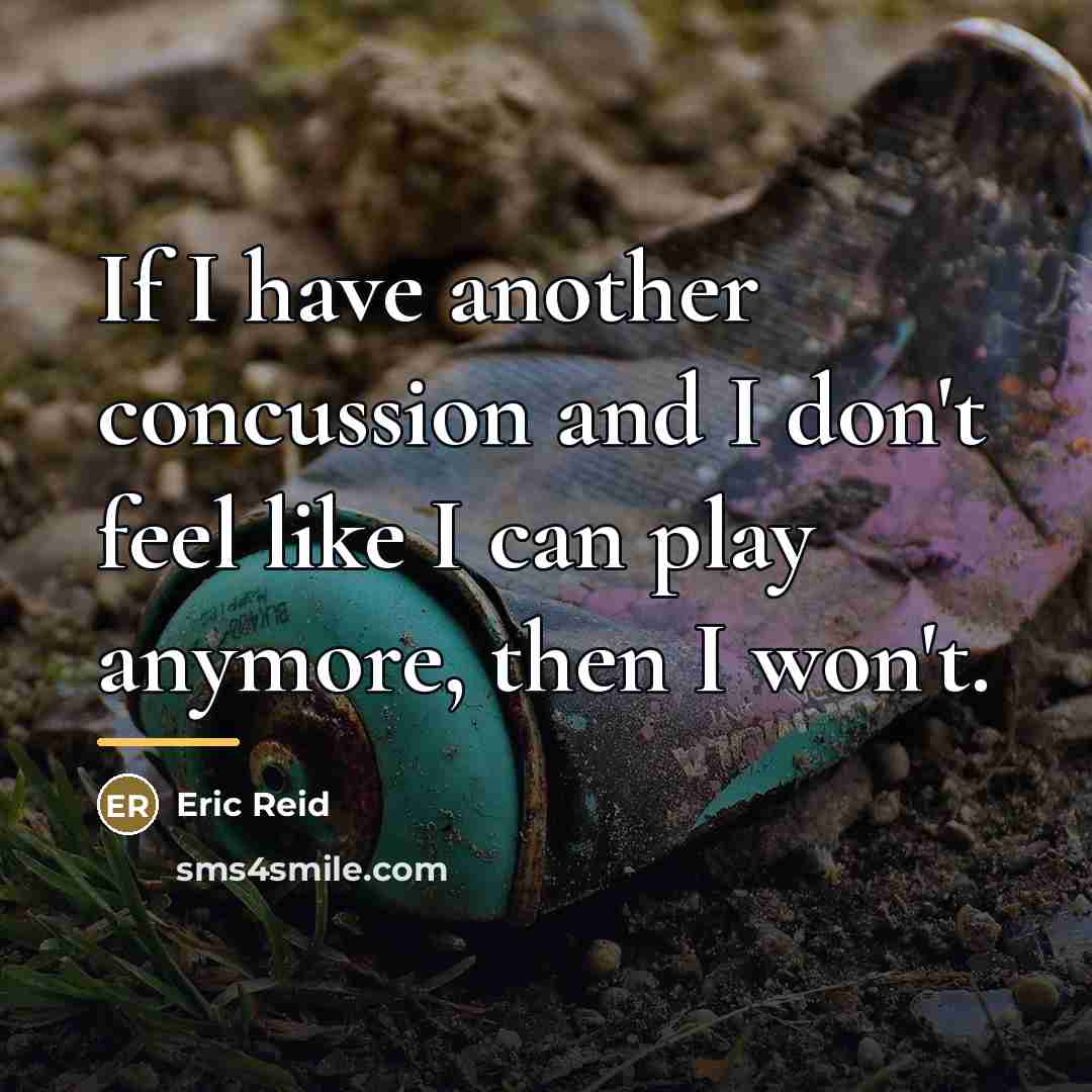 “If I have another concussion and I don't feel like…” quote by Eric Reid