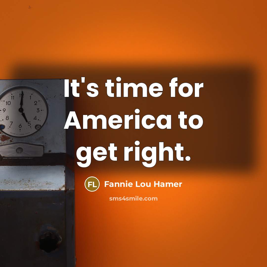 “It's time for America to get right.…” quote by Fannie Lou Hamer