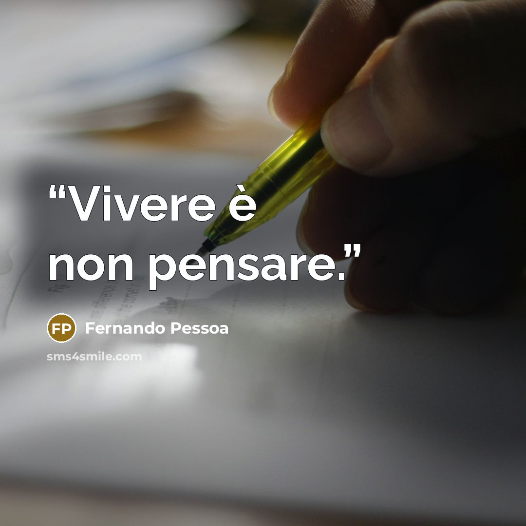 “Vivere è non pensare.” quote by Fernando Pessoa