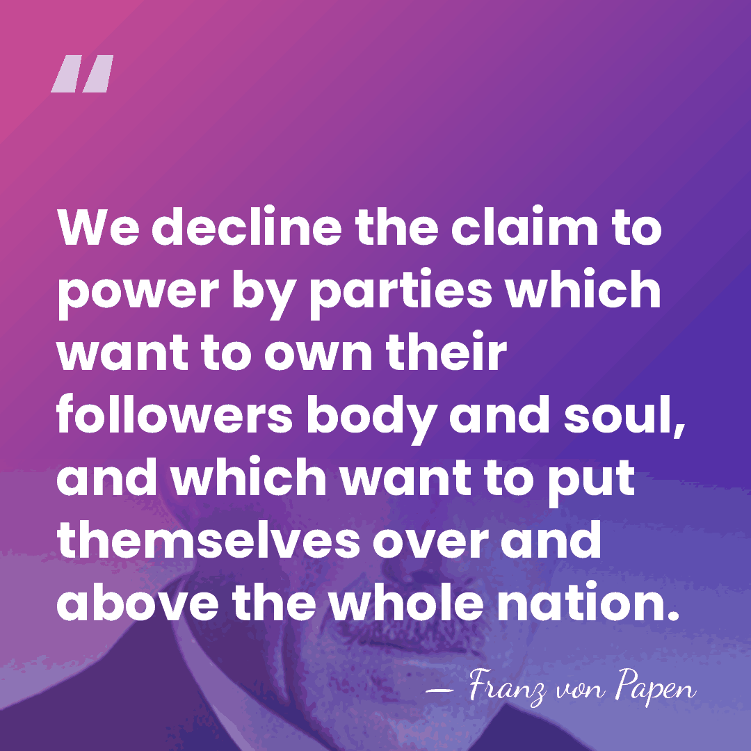 We decline the claim to power by parties which want to own&hellip; - Franz von Papen