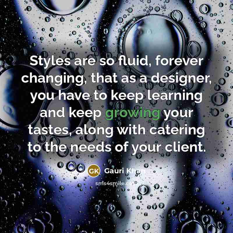“Styles are so fluid, forever changing, that as a designer,…” quote by Gauri Khan