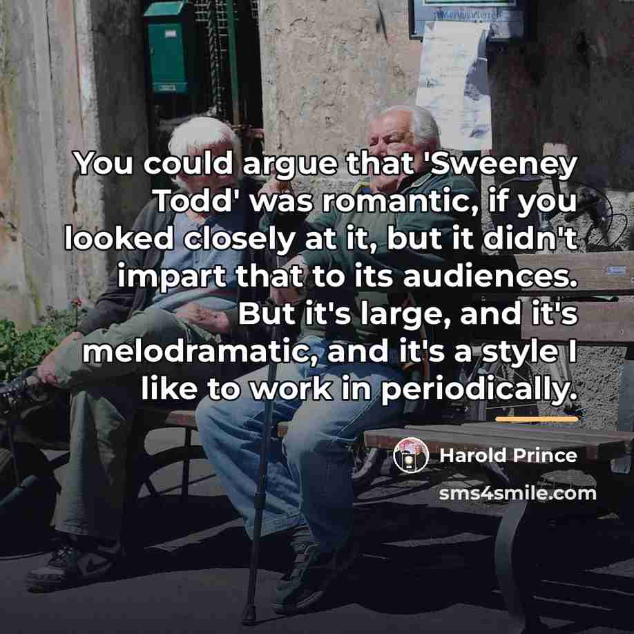 “You could argue that 'Sweeney Todd' was romantic, if you…” quote by Harold Prince