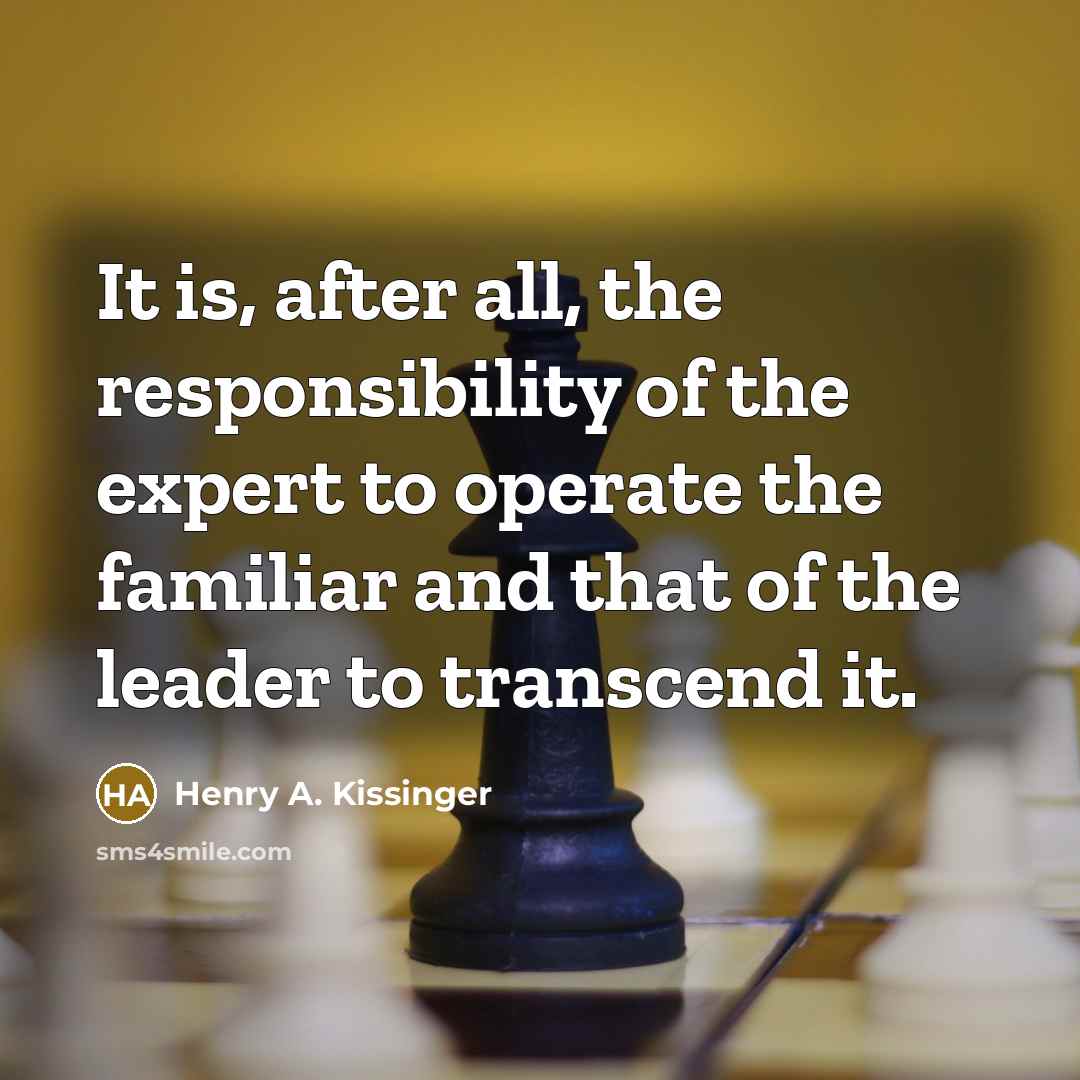 “It is, after all, the responsibility of the expert to…” quote by Henry A. Kissinger