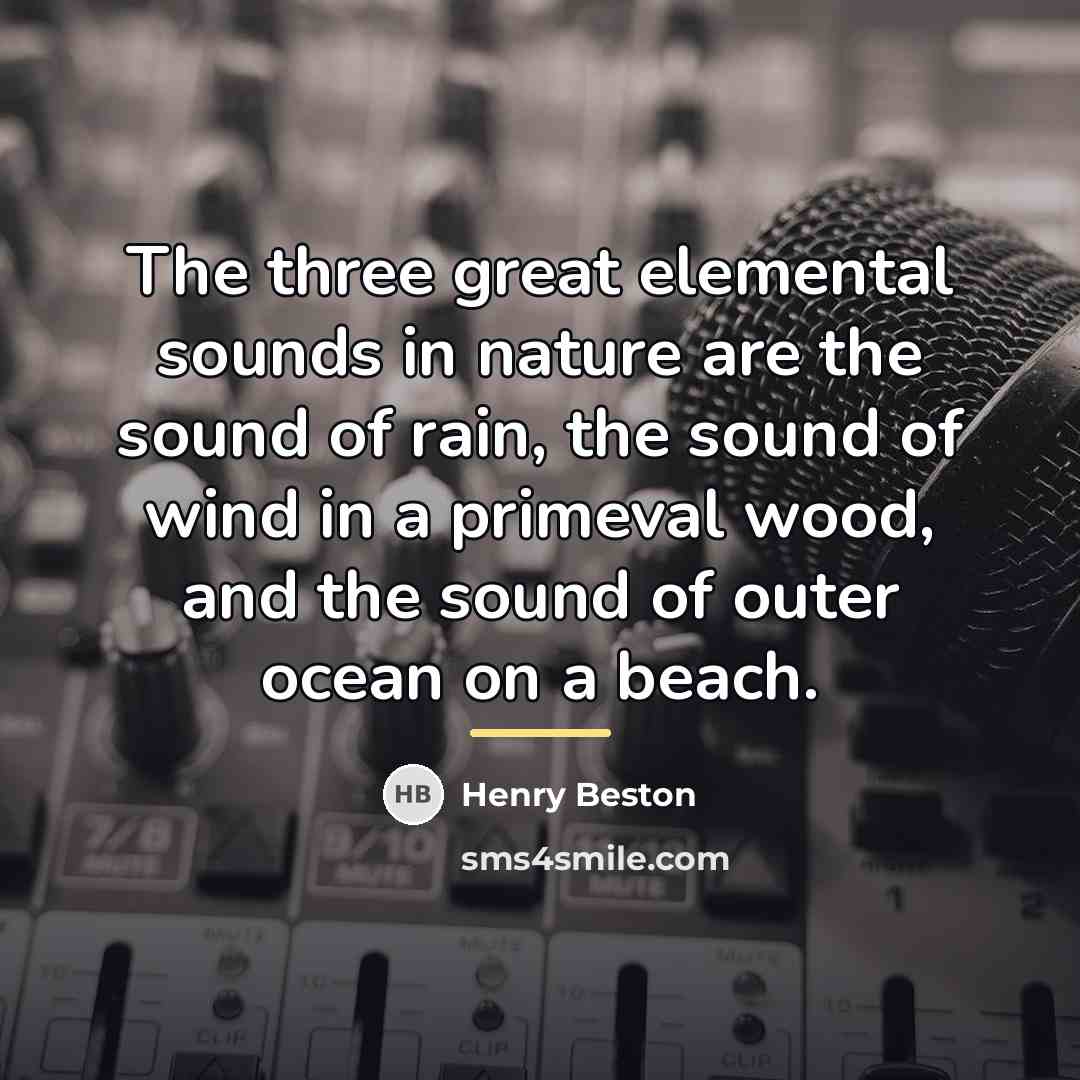 “The three great elemental sounds in nature are the sound…” quote by Henry Beston