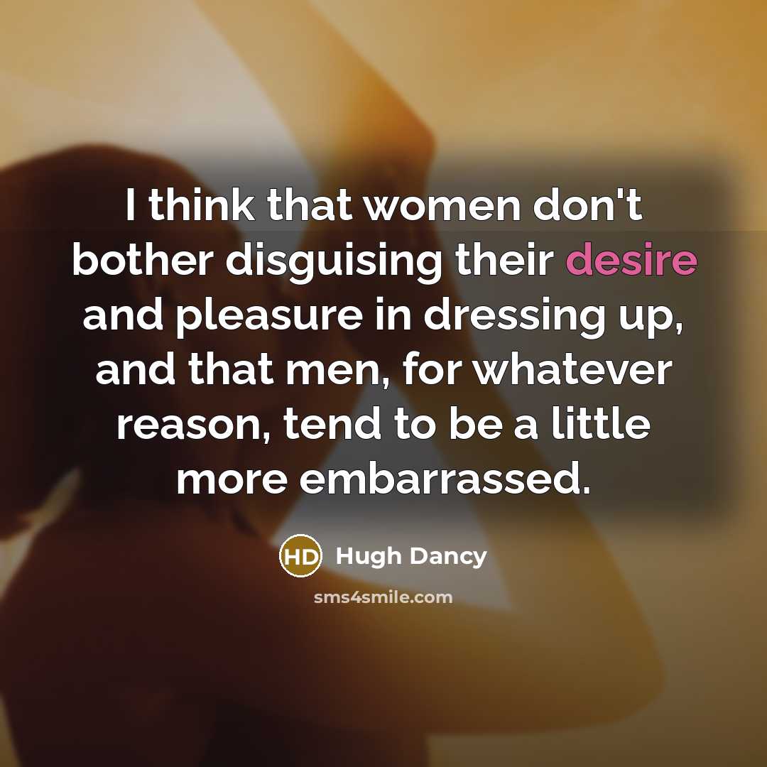 “I think that women don't bother disguising their desire and…” quote by Hugh Dancy