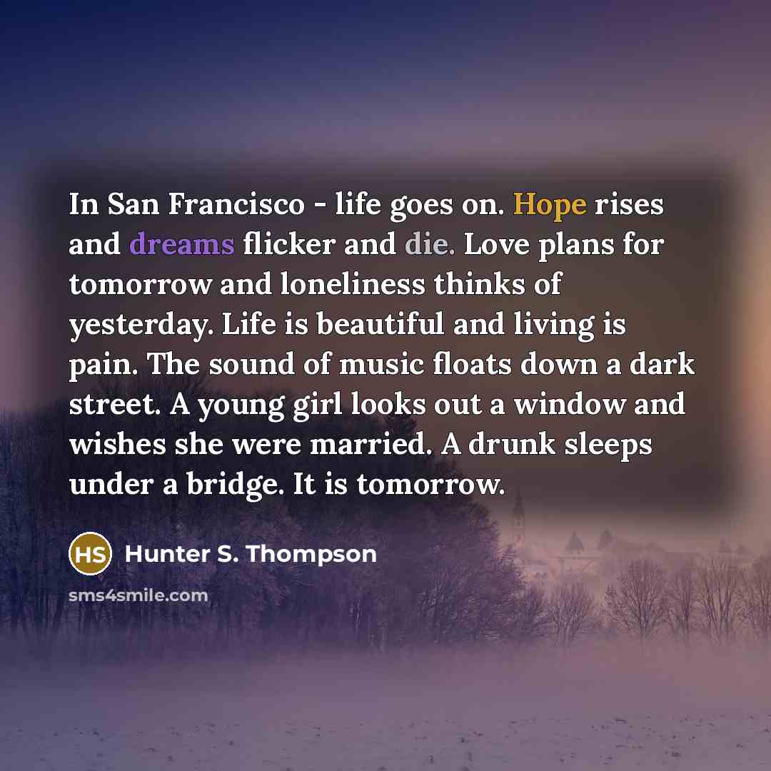 “In San Francisco - life goes on. Hope rises and…” quote by Hunter S. Thompson