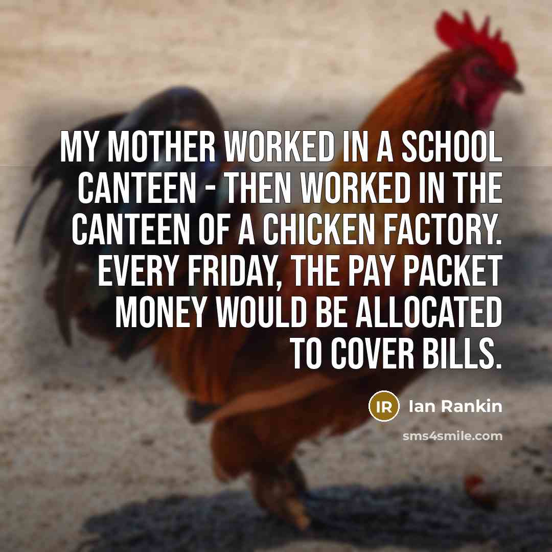 “My mother worked in a school canteen - then worked…” quote by Ian Rankin