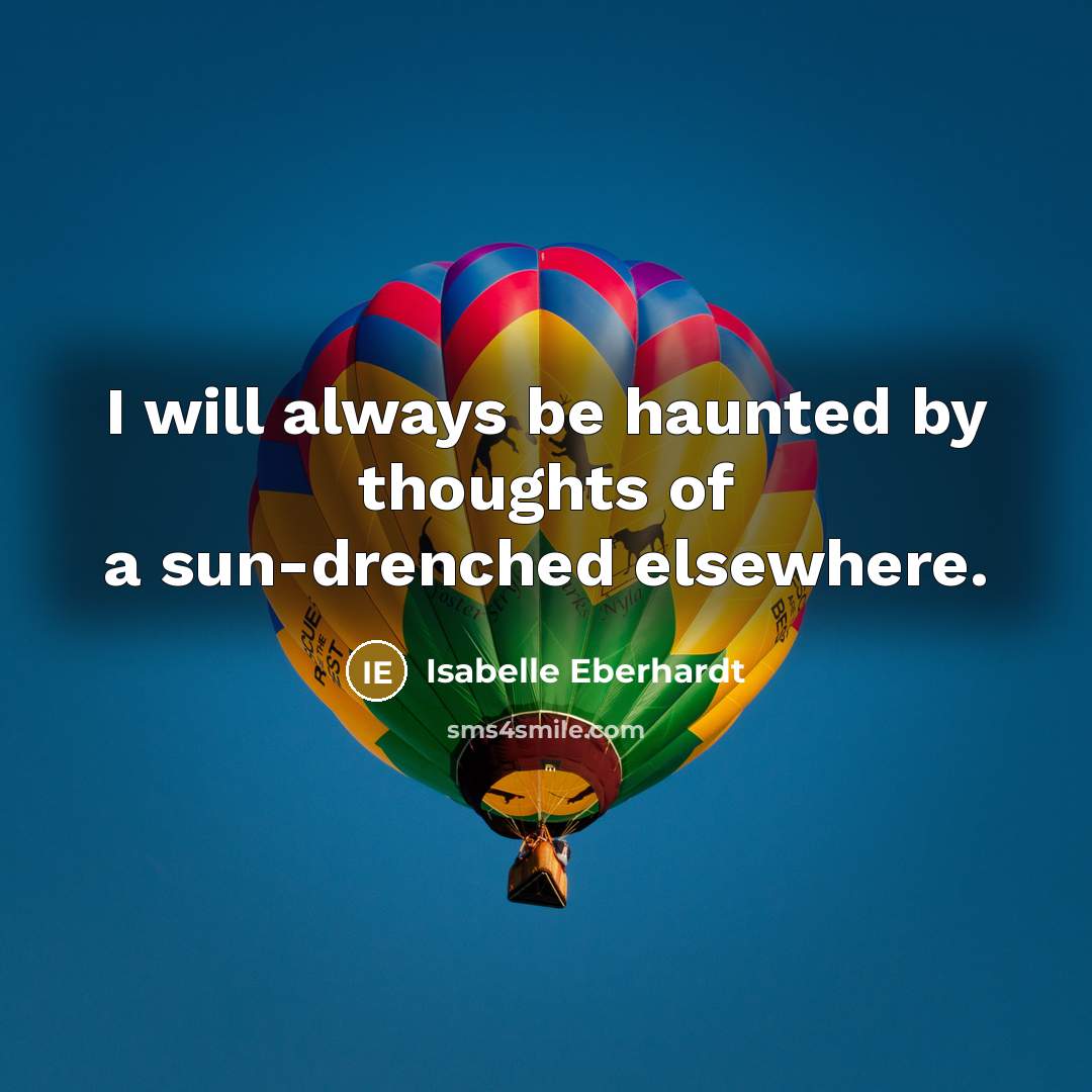 “I will always be haunted by thoughts of a sun-drenched…” quote by Isabelle Eberhardt