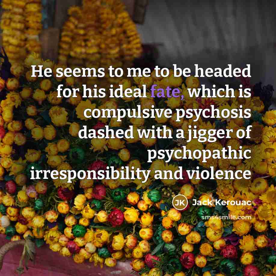 “He seems to me to be headed for his ideal…” quote by Jack Kerouac