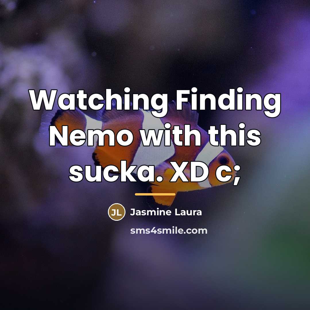 “Watching Finding Nemo with this sucka. XD c;…” quote by Jasmine Laura