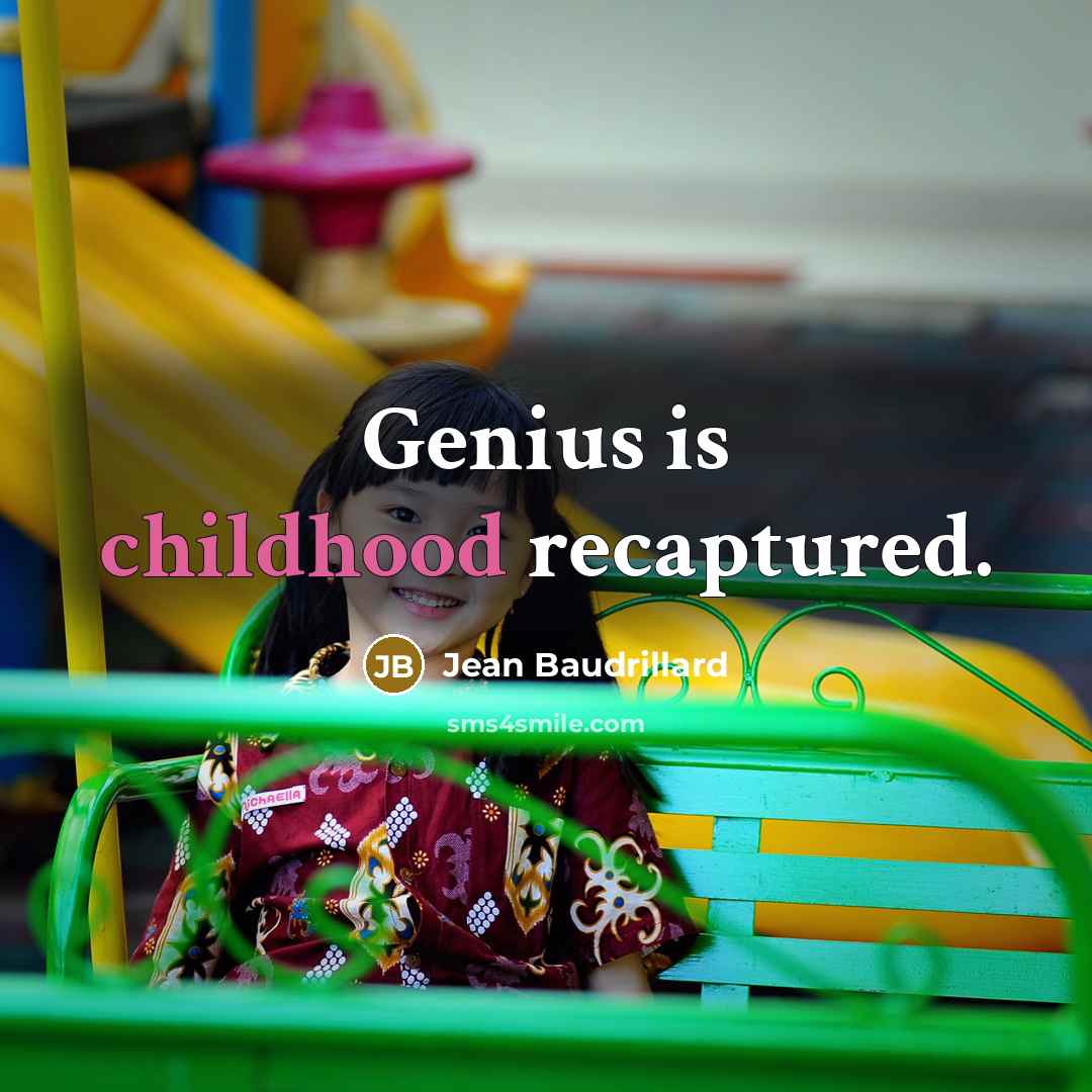 “Genius is childhood recaptured.…” quote by Jean Baudrillard
