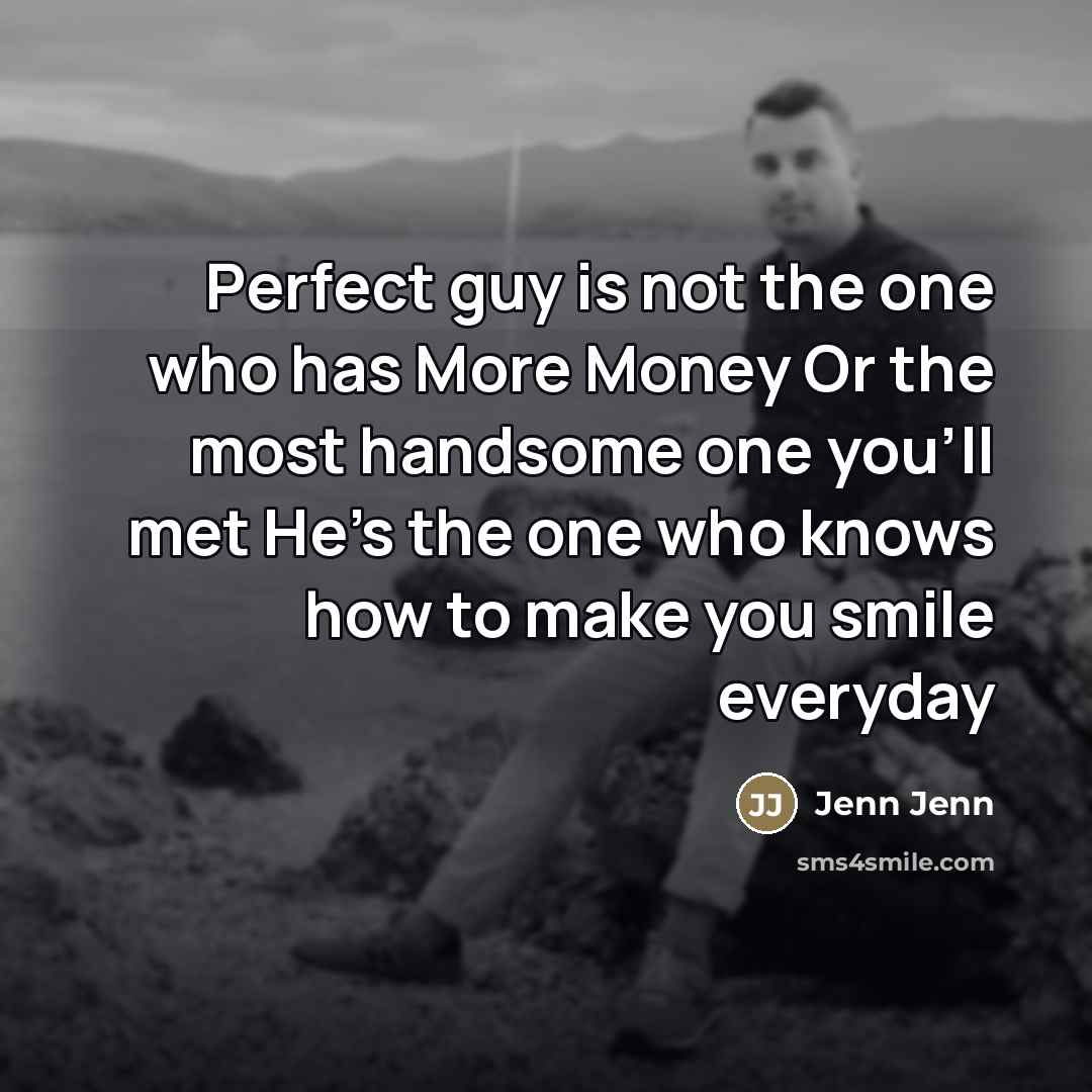 “Perfect guy is not the one who has More Money…” quote by Jenn Jenn
