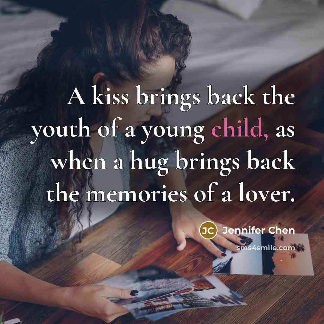 “A kiss brings back the youth of a young child,…” quote by Jennifer Chen