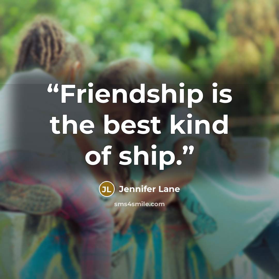 “Friendship is the best kind of ship.” quote by Jennifer Lane