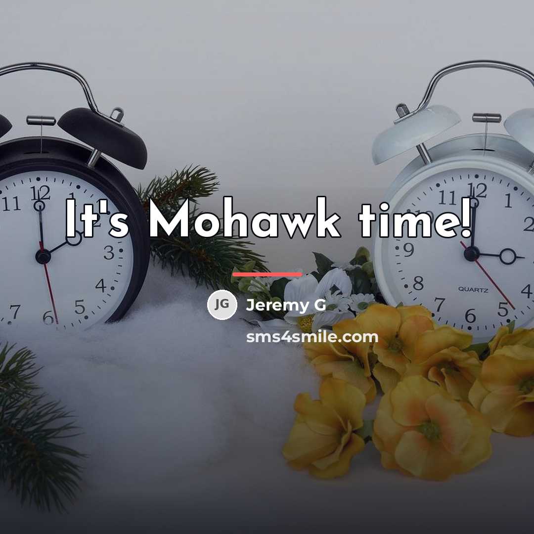“It's Mohawk time!…” quote by Jeremy G