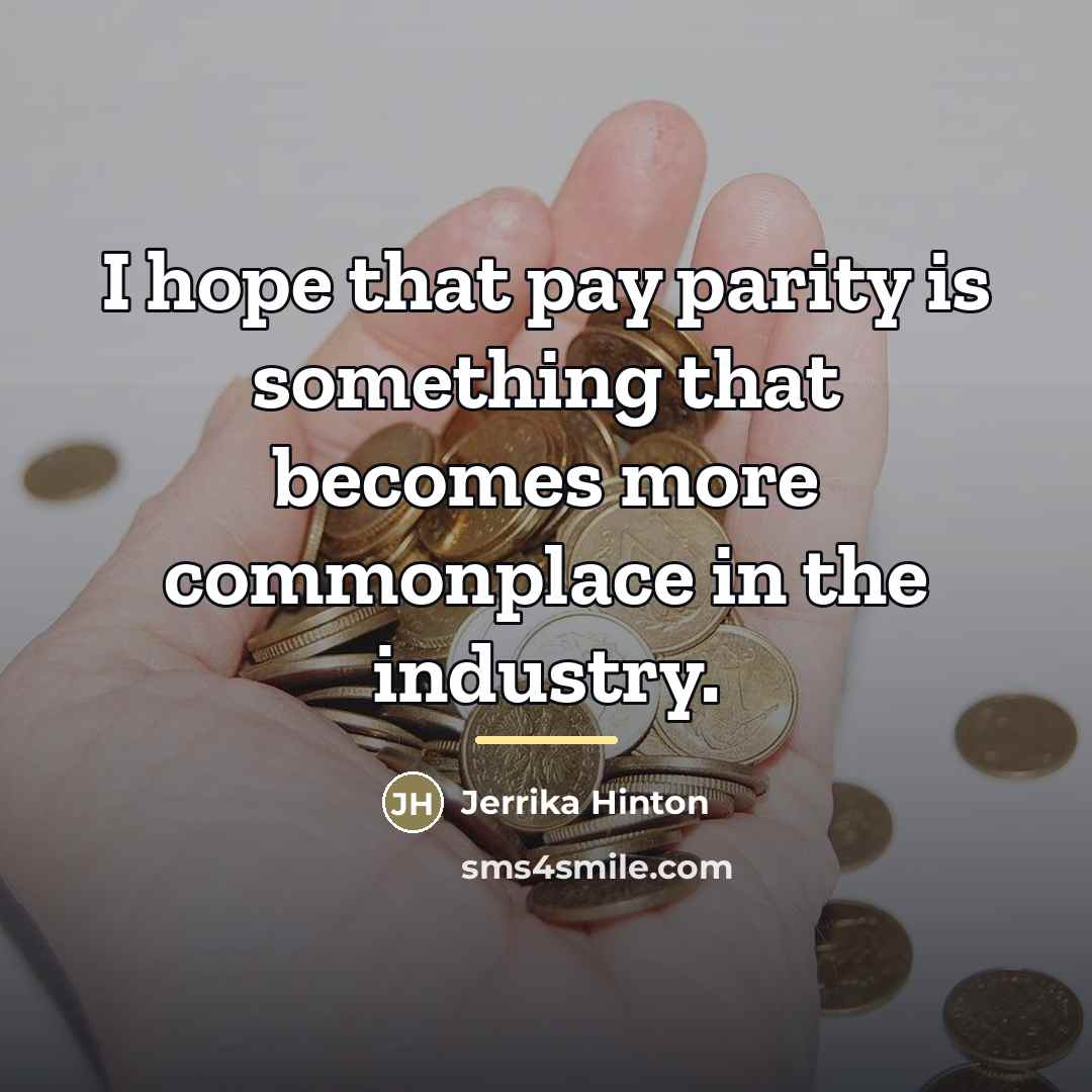 “I hope that pay parity is something that becomes more…” quote by Jerrika Hinton
