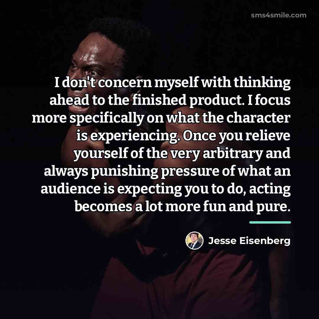“I don't concern myself with thinking ahead to the finished…” quote by Jesse Eisenberg