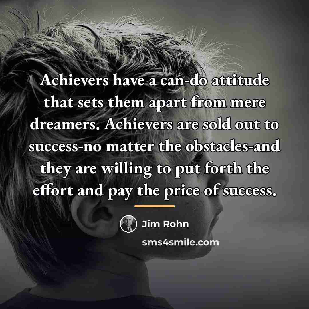 “Achievers have a can-do attitude that sets them apart from…” quote by Jim Rohn