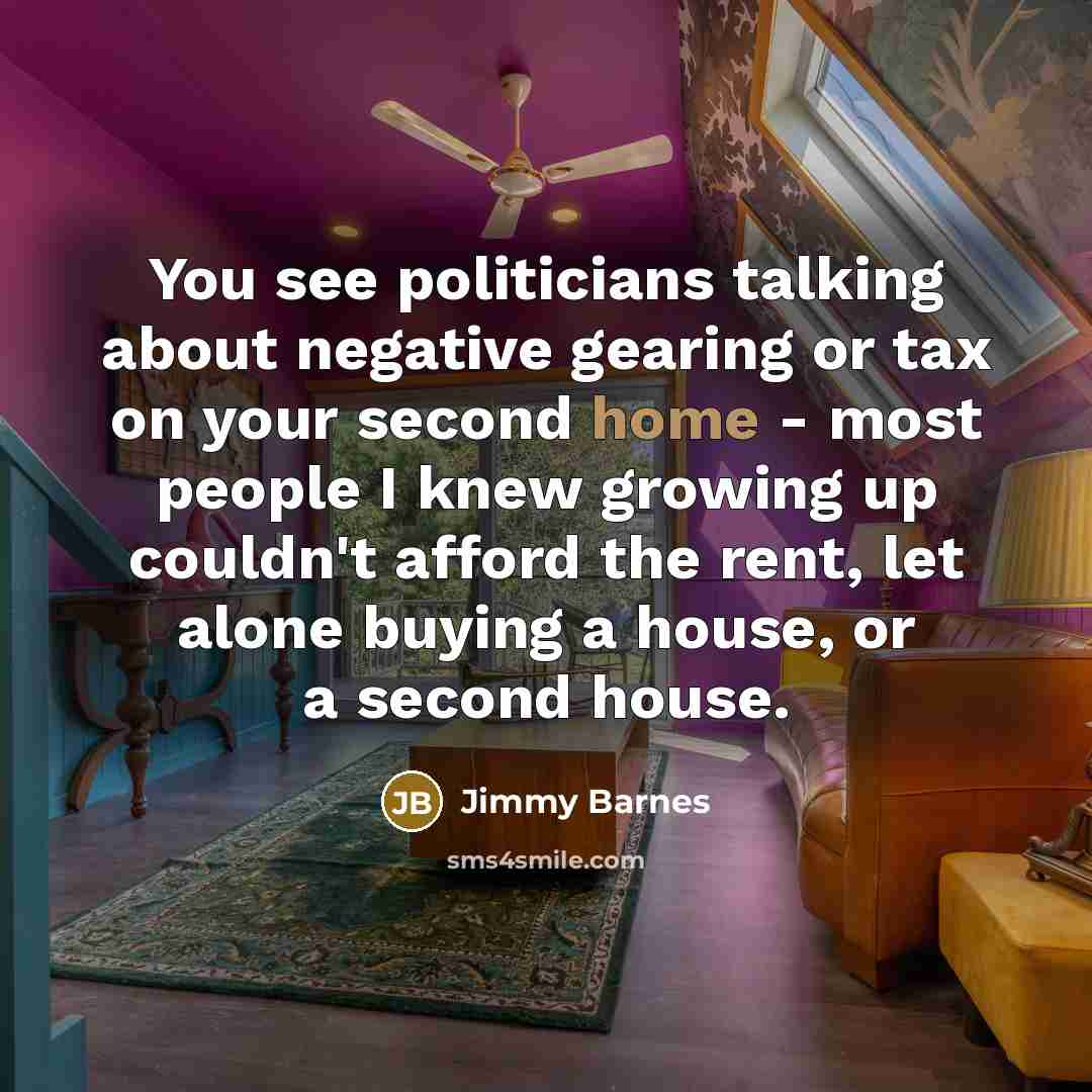 “You see politicians talking about negative gearing or tax on…” quote by Jimmy Barnes