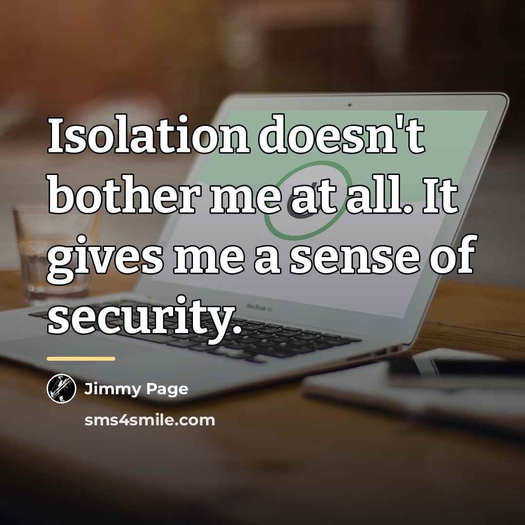 “Isolation doesn't bother me at all. It gives me a…” quote by Jimmy Page