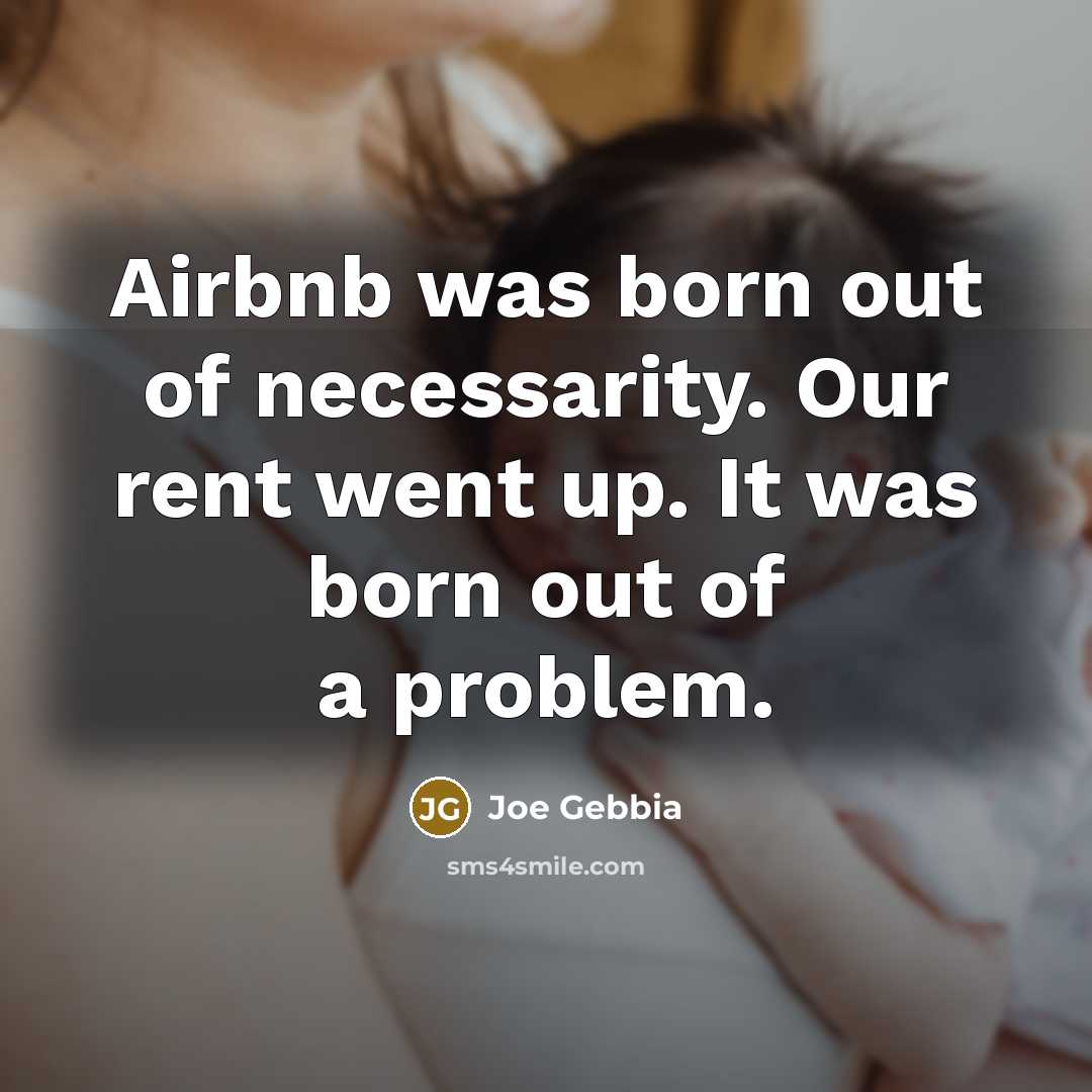 “Airbnb was born out of necessarity. Our rent went up.…” quote by Joe Gebbia