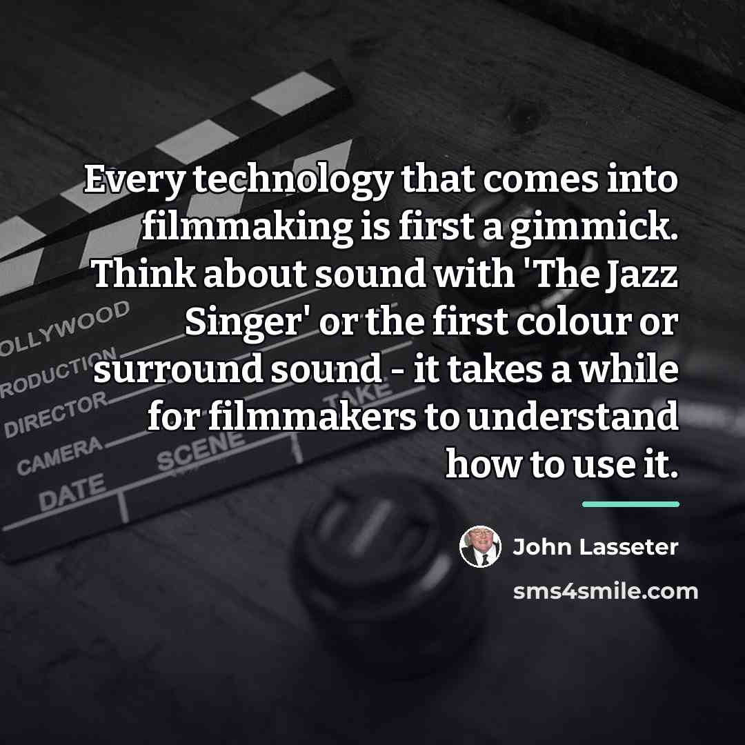 “Every technology that comes into filmmaking is first a gimmick.…” quote by John Lasseter