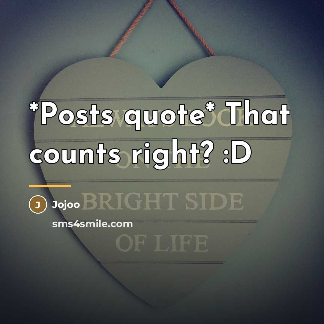 “*Posts quote* That counts right? :D…” quote by Jojoo