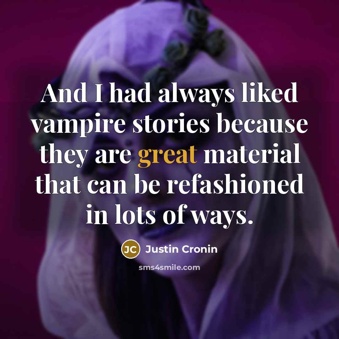 “And I had always liked vampire stories because they are…” quote by Justin Cronin