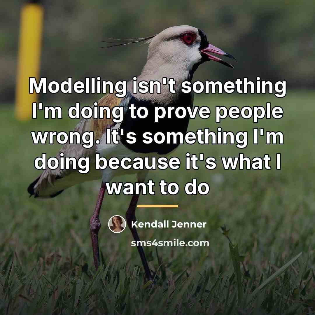 “Modelling isn't something I'm doing to prove people wrong. It's…” quote by Kendall Jenner