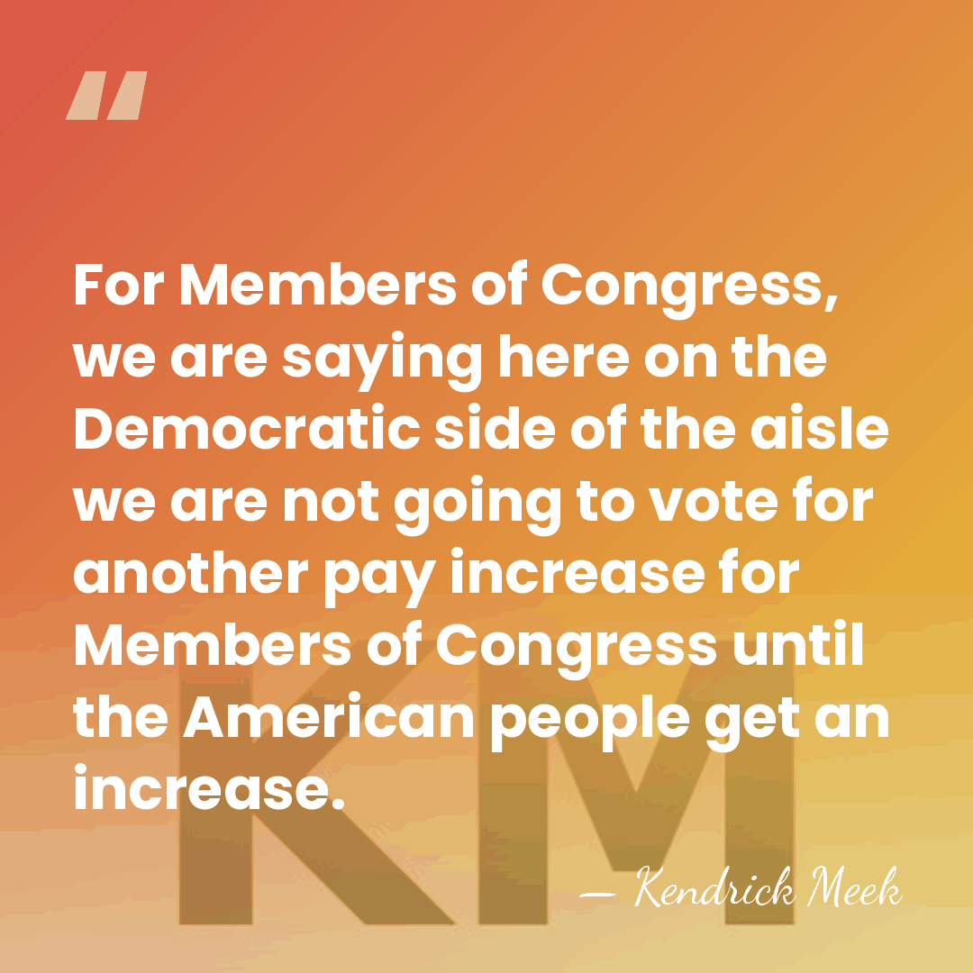 For Members of Congress, we are saying here on the Democratic side&hellip; - Kendrick Meek