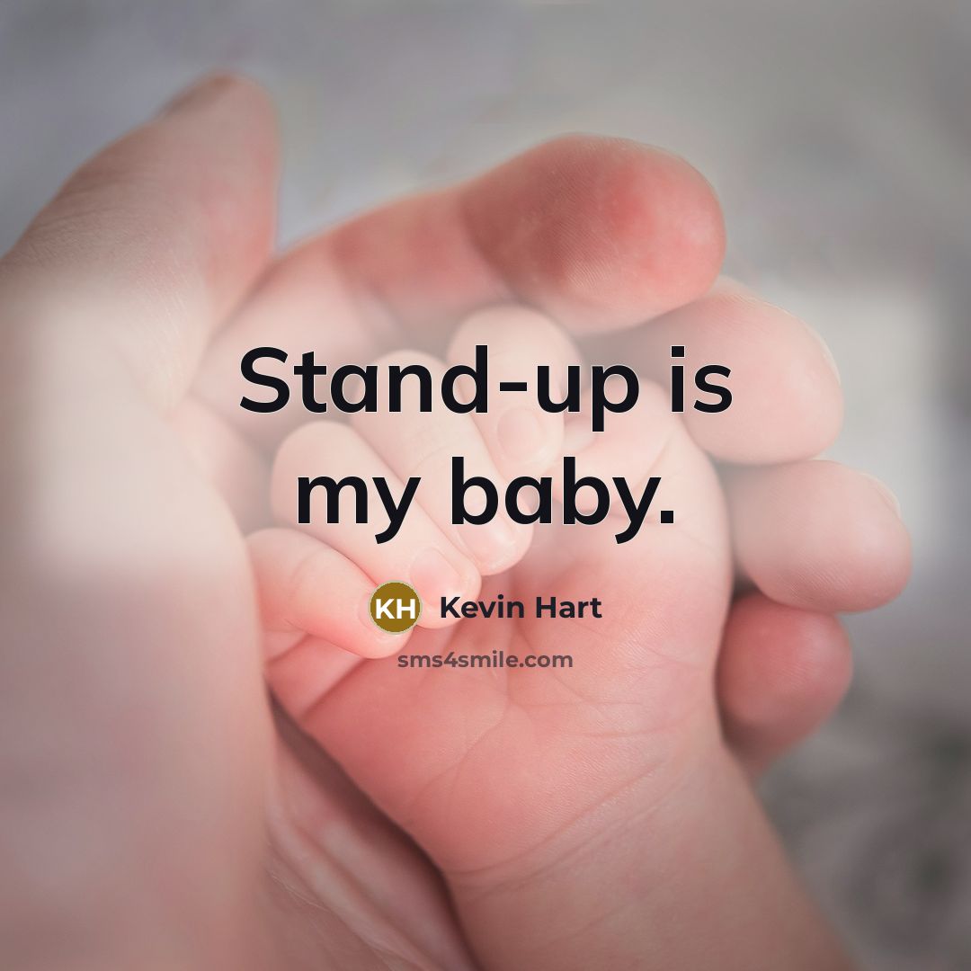 “Stand-up is my baby.…” quote by Kevin Hart