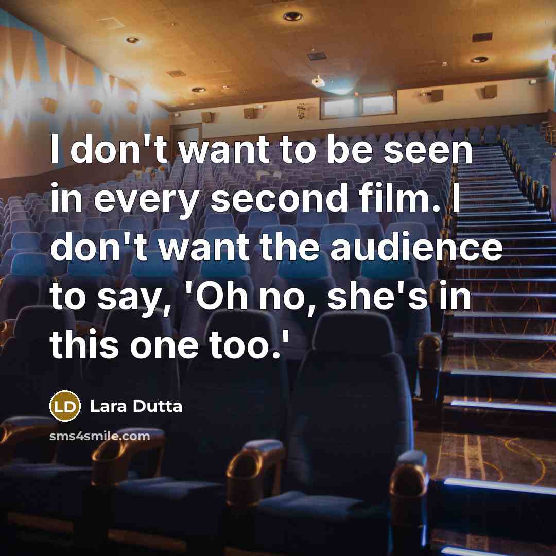 “I don't want to be seen in every second film.…” quote by Lara Dutta