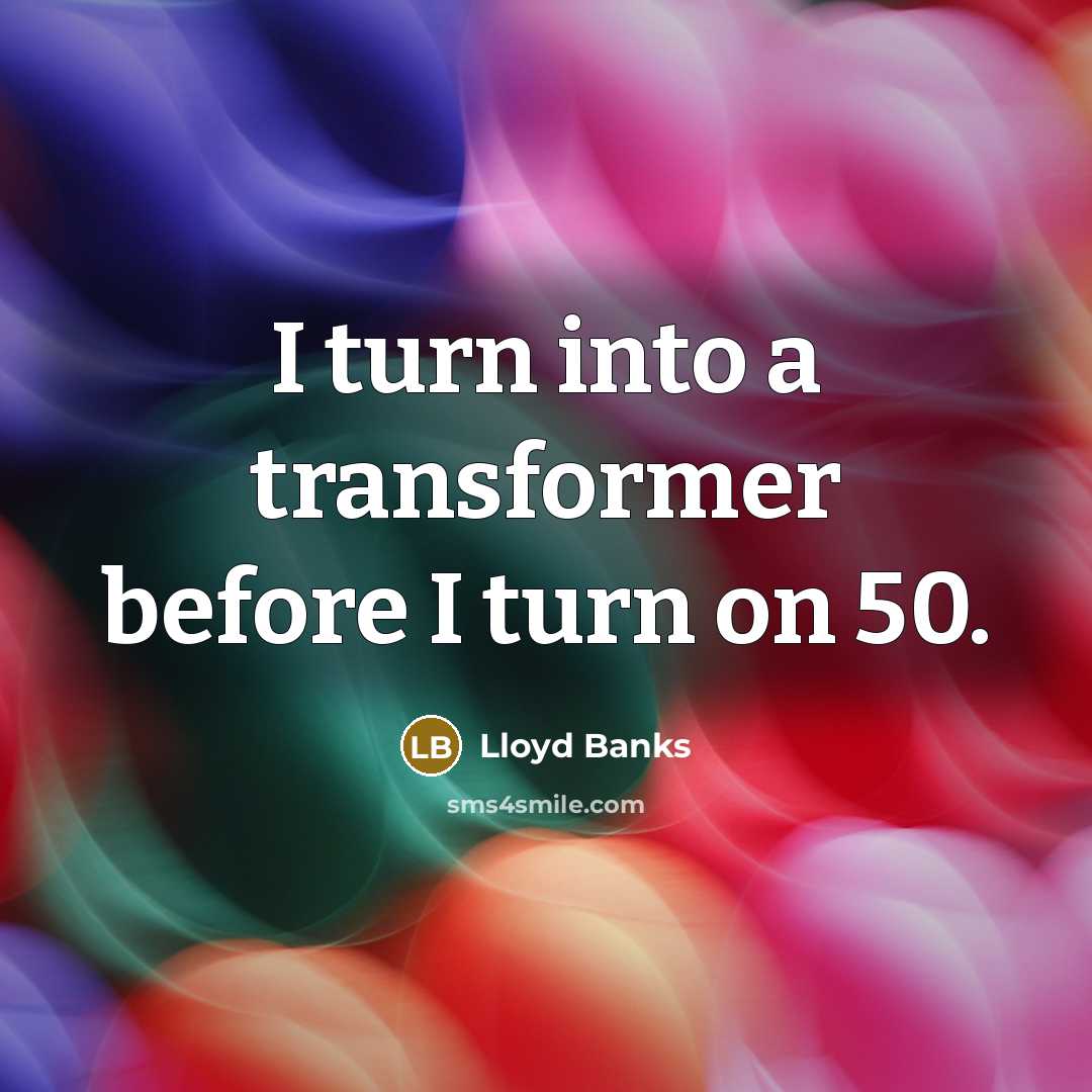 “I turn into a transformer before I turn on 50.…” quote by Lloyd Banks