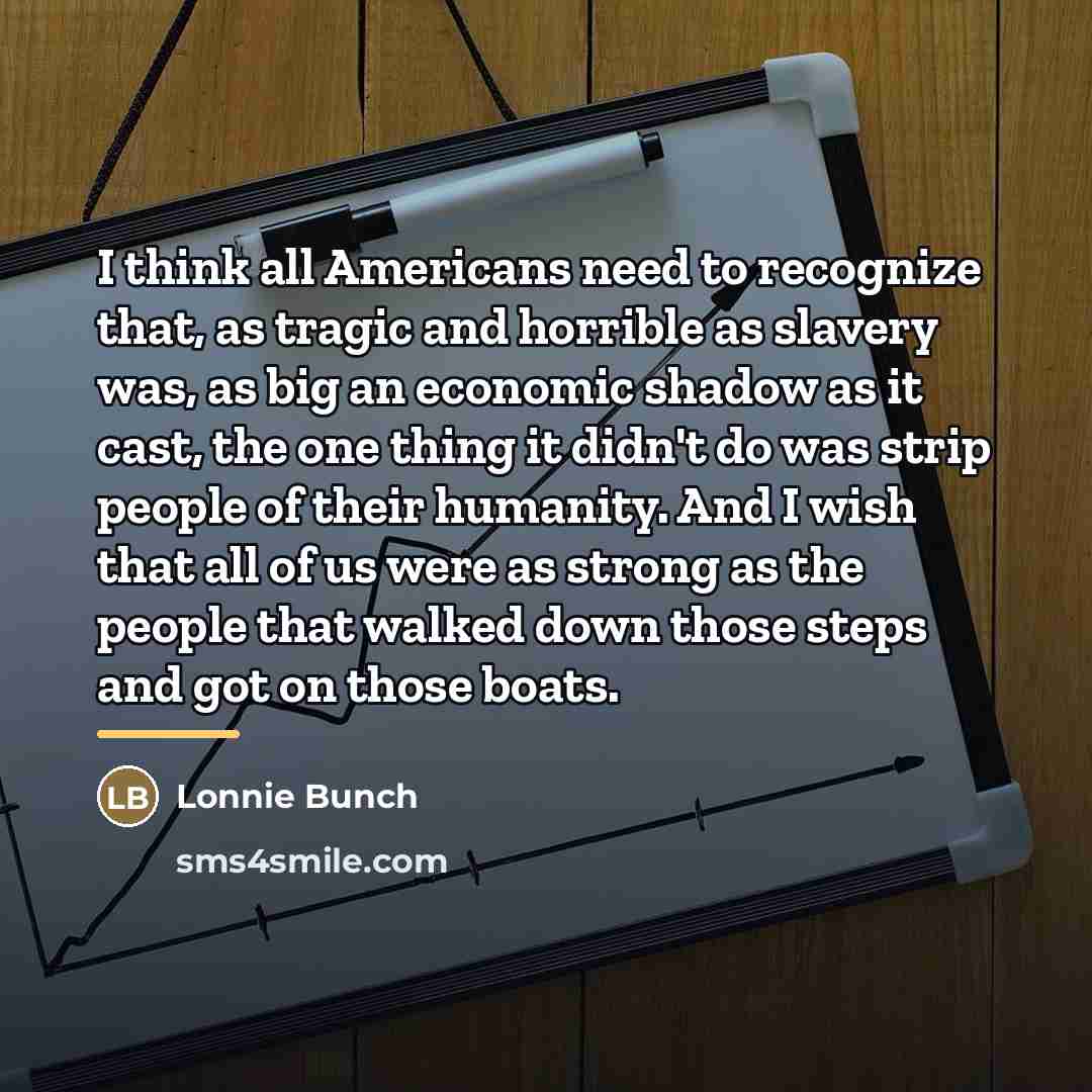 “I think all Americans need to recognize that, as tragic…” quote by Lonnie Bunch