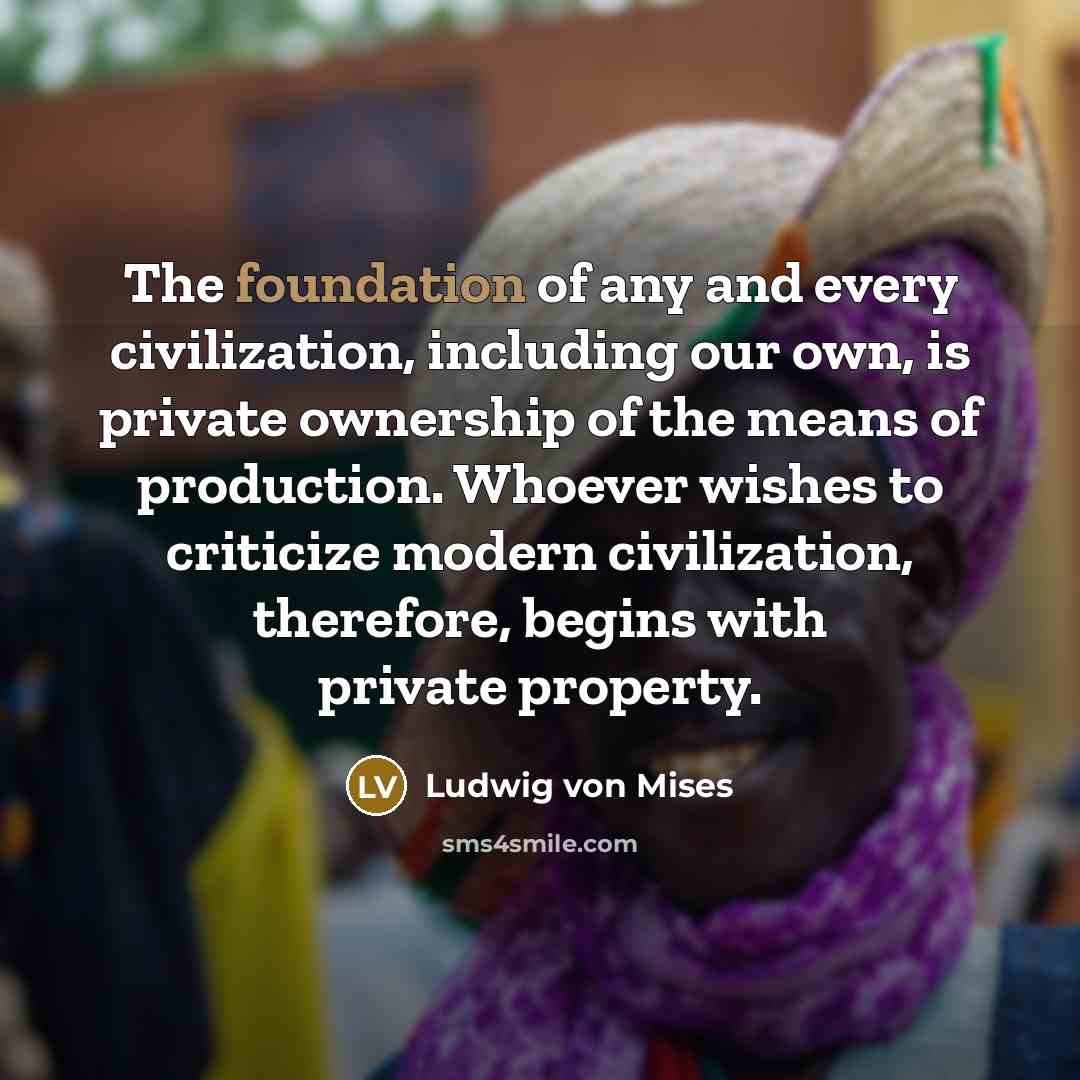 “The foundation of any and every civilization, including our own,…” quote by Ludwig von Mises