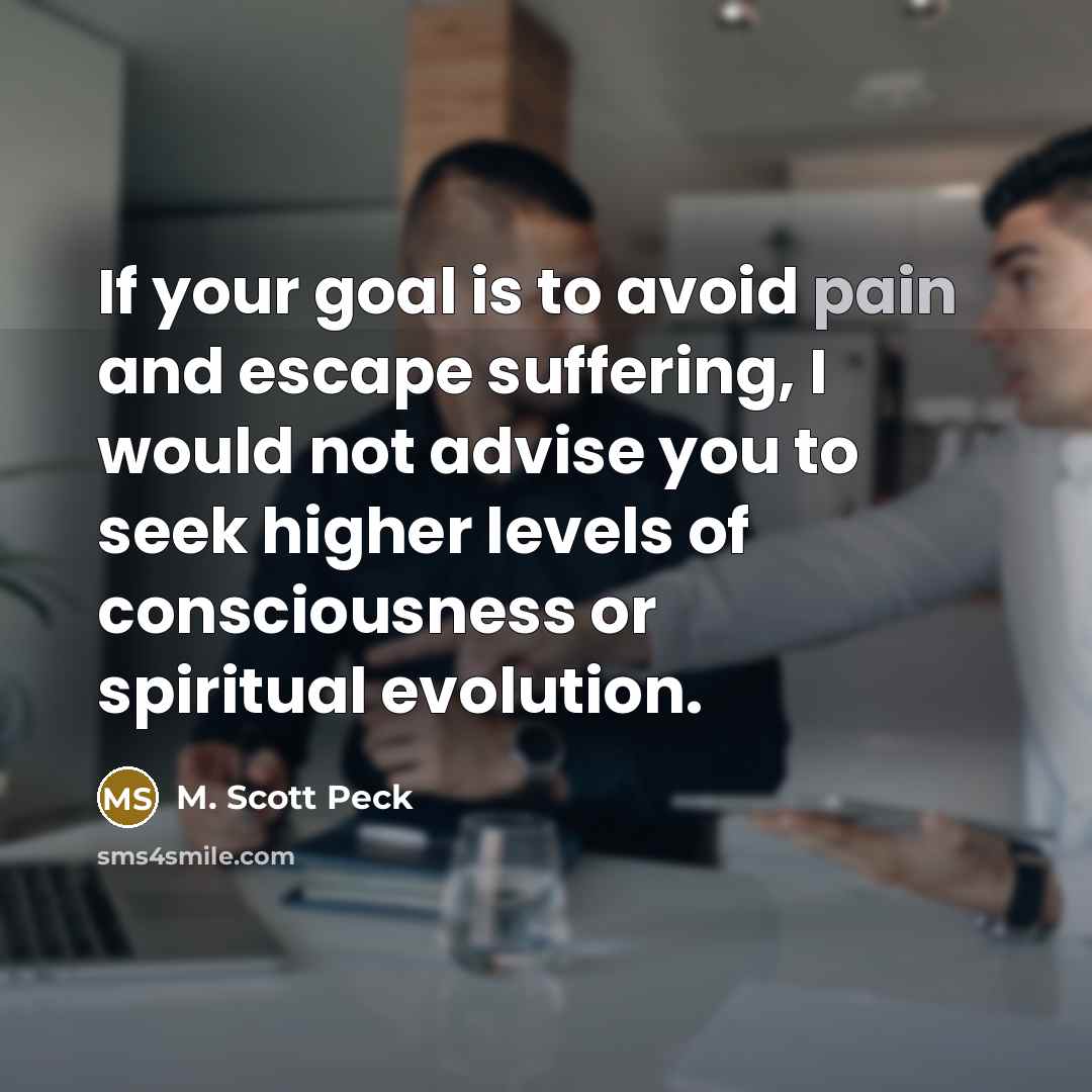 “If your goal is to avoid pain and escape suffering,…” quote by M. Scott Peck