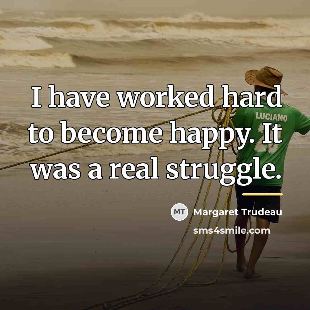 “I have worked hard to become happy. It was a…” quote by Margaret Trudeau