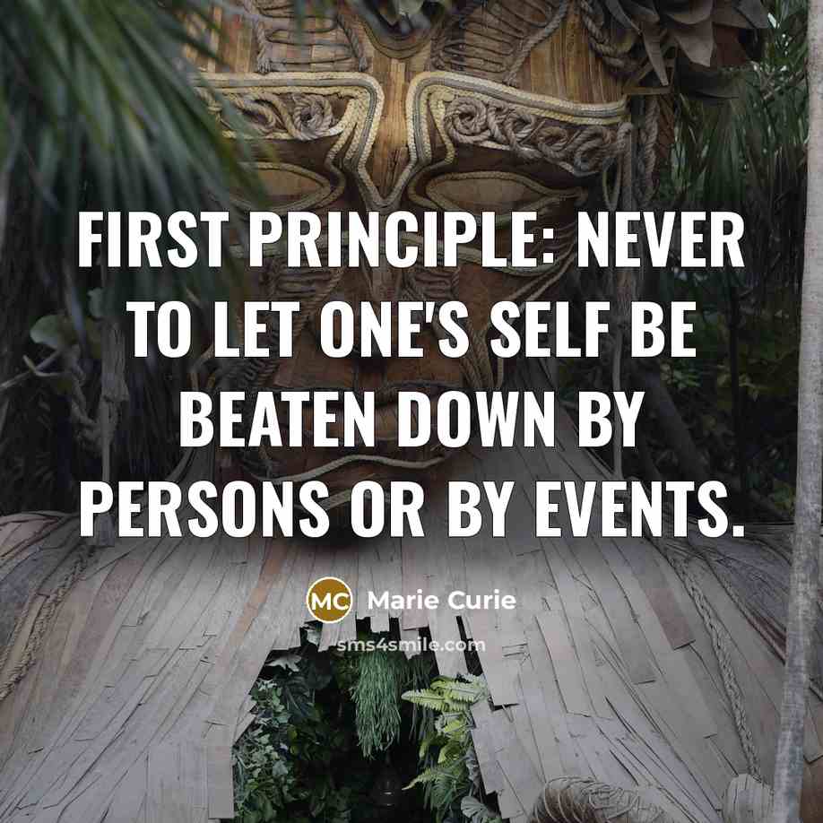 “First principle: never to let one's self be beaten down…” quote by Marie Curie
