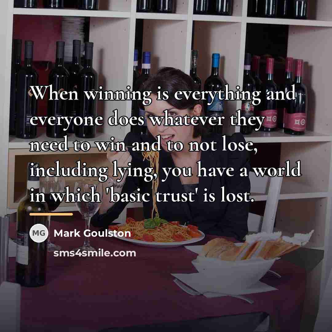 “When winning is everything and everyone does whatever they need…” quote by Mark Goulston