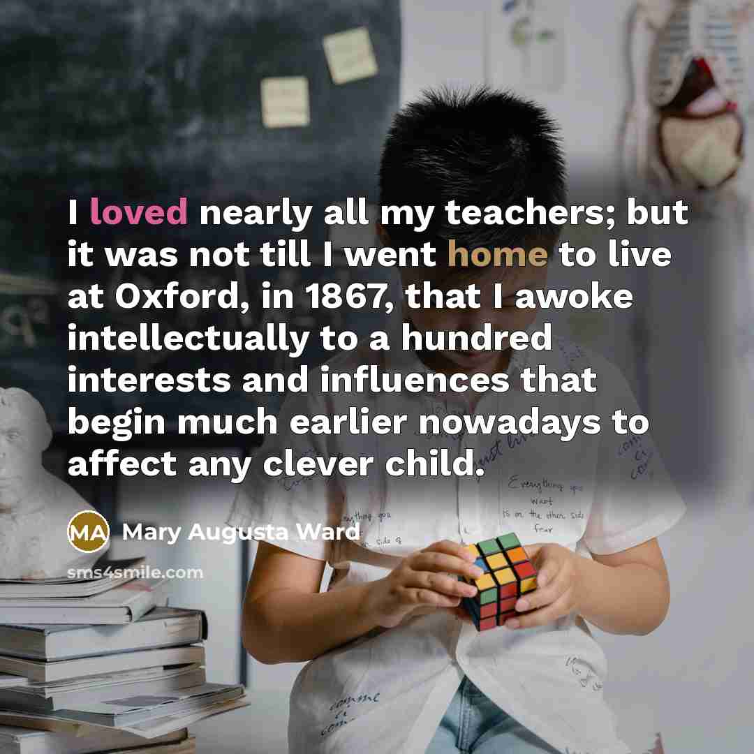 “I loved nearly all my teachers; but it was not…” quote by Mary Augusta Ward
