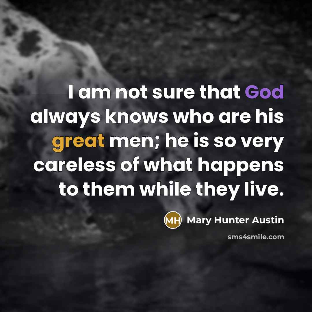 “I am not sure that God always knows who are…” quote by Mary Hunter Austin